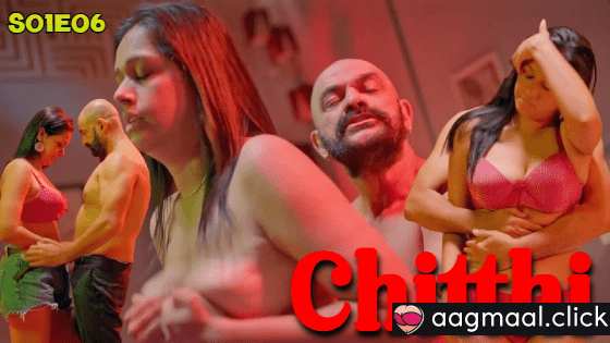 Chitthi – S01E06 – 2024 – Hindi Hot Web Series – BigShots