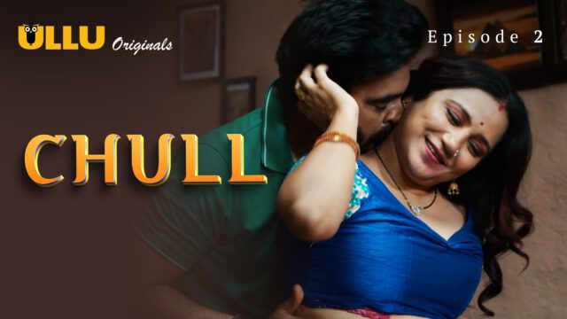 Chull – S01E02 – 2023 – Hindi Hot Web Series – Ullu