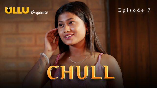 Chull – S01E07 – 2023 – Hindi Hot Web Series – Ullu
