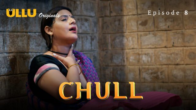 Chull – S01E08 – 2023 – Hindi Hot Web Series – Ullu