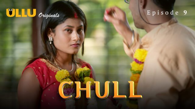 Chull – S01E09 – 2023 – Hindi Hot Web Series – Ullu