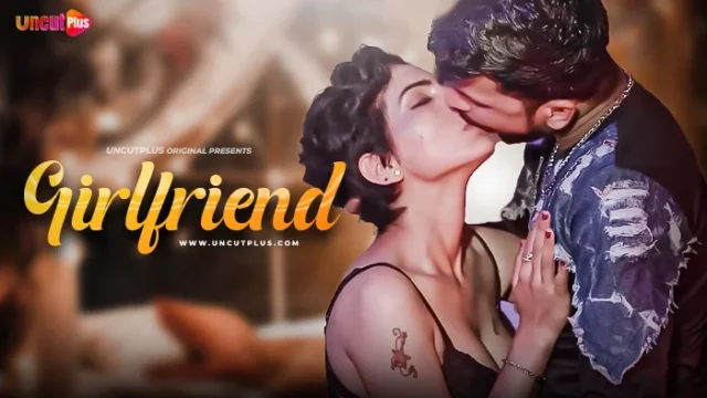 Girlfriend – S01E01 – 2024 – Hindi Uncut Hot Web Series – UncutPlus