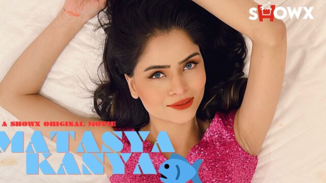 Matasya Kanya – 2024 – Hindi Hot Short Film – ShowX