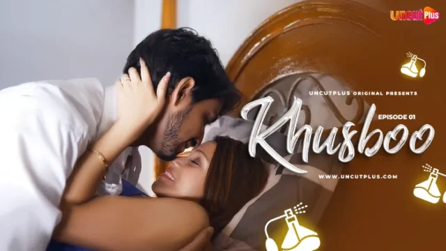 Khusboo – S01E01 – 2024 – Hindi Uncut Hot Web Series – UncutPlus