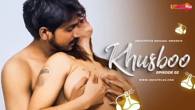 Khusboo – S01E02 – 2024 – Hindi Uncut Hot Web Series – UncutPlus