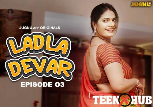 Ladla Devar – E03 – 2024 – Hindi Hot Web Series – Jugnu