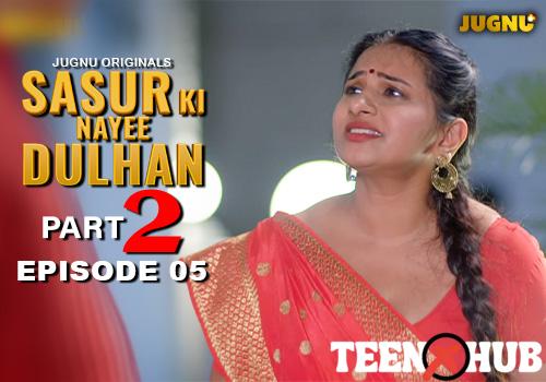 Sasur Ki Nayee Dulhan – E05 – 2024 – Hindi Hot Web Series – Jugnu