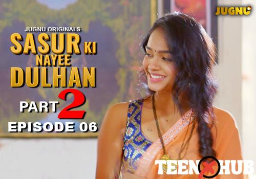 Sasur Ki Nayee Dulhan – E06 – 2024 – Hindi Hot Web Series – Jugnu