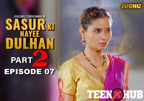 Sasur Ki Nayee Dulhan – E07 – 2024 – Hindi Hot Web Series – Jugnu