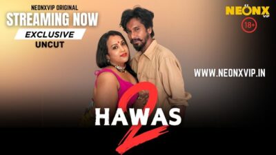 Hawas – P02 – 2024 – Hindi Uncut Short Film – Neonx