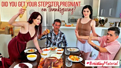Did You Get Your Stepsister Pregnant On Thanksgiving