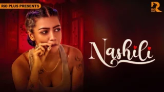 Nashili – S01 – 2025 – Hindi Hot Web Series – RioPlus
